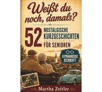 52 nostalgische Kurzgeschichten für Senioren: Eine Zeitreise durch die 50er bis 90er Jahre in extragroßer Schrift. Herzerwärmend, berührend und voller Humor
