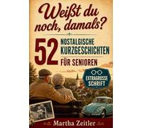 52 nostalgische Kurzgeschichten für Senioren: Eine Zeitreise durch die 50er bis 90er Jahre in extragroßer Schrift. Herzerwärmend, berührend und voller Humor