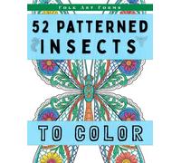 52 Patterned Insects to Color: A Folk Art Forms Calm & Contemplative Coloring Book for Adults (Trace & Shade Studio)