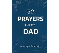 52 Prayers for My Dad: A Year of Weekly Scriptures and Heartfelt Prayers to Cover Fathers in Strength, Grace, and Love: A Devotional Gift Book of ... Figures, and the Men Who’ve Made a Difference