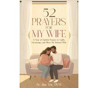 52 Prayers for My Wife: A Year of Faithful Prayers to Uplift, Encourage, and Bless My Beloved Wife: 2 (52 Weeks Bible Study for Couples)