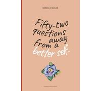 52 Questions Away From A Better Self: Guided Workbook for Intentional Living, Deep Self-Discovery, and Designing the Life You Deserve