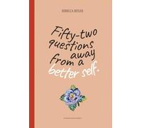 52 Questions Away From A Better Self: Guided Workbook for Intentional Living, Deep Self-Discovery, and Designing the Life You Deserve