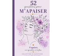 52 QUESTIONS POUR M'APAISER: Journal guidé de développement personnel et connaissance de soi. Collection 52 Questions - Livre no 2