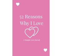 52 Reasons Why I Love You - Deluxe Romantic Edition: A Simple Love Journal