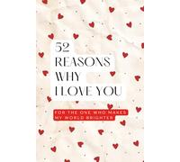 52 Reasons Why I Love You | For the One who makes my world brighter: A Romantic Gift and Guided Journal for Couples to Express Love on Anniversaries, ... | Perfect Valentine’s Day or Anniversary