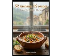 52 semaines, 52 soupes: Soupes réconfortantes d'Europe