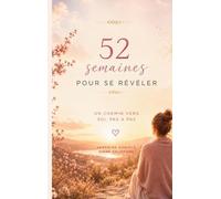 52 semaines pour se révéler: Un chemin vers soi, pas à pas