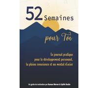 52 semaines pour toi: Le journal pratique pour le développement personnel, la pleine conscience et un mental d'acier