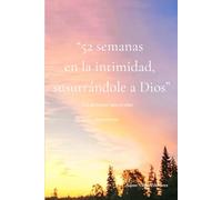 52 Semanas en la intimidad, susurrándole a Dios: Susuros de Alaska - Un devocional para el alma