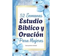 52 Semanas Estudio Bíblico y Oración para Mujeres: Devocional cristiano de un año, enseñanza de la palabra e inspiración para un caminar más íntimo con Dios - Edición en Español