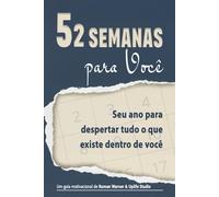 52 Semanas para Você: Um guia prático para transformar sua vida, despertar seu potencial e criar um ano de crescimento real.