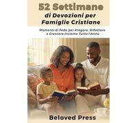 52 Settimane di Devozioni per Famiglie Cristiane: Momenti di Fede per Pregare, Riflettere e Crescere Insieme Tutto l’Anno