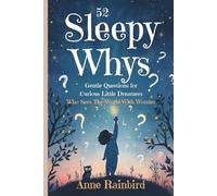 52 Sleepy Whys - Gentle Questions for Curious Little Dreamers: A Book for Every Curious Dreamer Who Who Sees The World With Wonder (Bedtime Books for Little Dreamers)