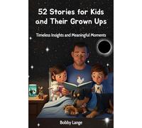 52 Stories for Kids and Their Grown Ups: Timeless Insights and Meaningful Moments