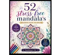 52 Stress-Free Mandalas: A Relaxing Coloring Book for Adults