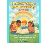 52 Sunday School Lessons for Kids Ages 6-12: Fun Bible Stories, Memory Verses, Questions, and Coloring Activities for a Whole Year of Learning