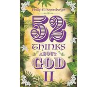 52 Thinks About God II: TWO-MINUTE READS, EACH WEEK, FOR THE WHOLE YEAR, ABOUT GOD