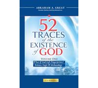 52 Traces of God's Existence - Volume One: What If God Left Fingerprints? - Science, Logic & Archaeology