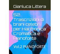 52 Trascrizioni di brani celebri per Harmonica Cromatica e Pianoforte: Vol.2 PIANOFORTE (Imparare a suonare l'Harmonica Cromatica con Gianluca Littera)
