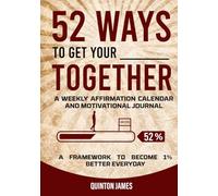 52 Ways To Get Your ______ Together: A Weekly Affirmation Calendar and Motivational Journal