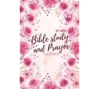 52-week Bible study and prayer for women: Devotional Bible study, gratitude, reflection and faith to deepen your walk with God.
