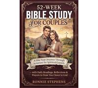 52-WEEK BIBLE STUDY FOR COUPLES: A One-Year Journey Through Scripture for Spiritual Growth- with Daily Readings, Reflections & Prayers to Draw You Closer to God