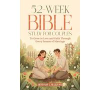 52-Week Bible Study for Couples: To Grow in Love and Faith Through Every Season of Marriage