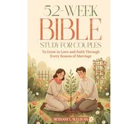 52-W ible Study for Couples: To Grow in Love and Faith Through Every Season of Marriage (The 52 Weeks for Couples Devotional Series)