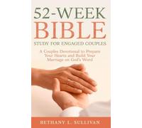 52-W ible Study for Engaged Couples: A Couples Devotional to Prepare Your Hearts and Build Your Marriage on God’s Word (The 52 Weeks for Couples Devotional Series)