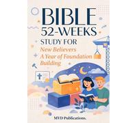 52-W ible Study for New Believers: A Year of Foundation Building