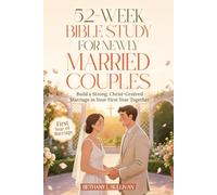 52-Week Bible Study for Newly Married Couples: Build a Strong, Christ-Centred Marriage in Your First Year Together (The 52 Weeks for Couples Devotional Series)