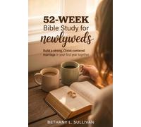 52-W ible Study for Newlyweds: Build a Strong, Christ-Centered Marriage in Your First Year Together: 3 (The 52 Weeks for Couples Devotional Series)