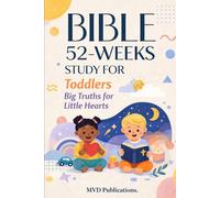 52-W ible Study for Toddlers: Big Truths for Little Hearts