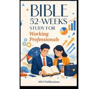 52-W ible Study for Working Professionals: Faith in the Marketplace