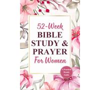 52-week Bible study & prayer for women: A Reflective Weekly Bible Study to Grow Your Faith and Connection with God Through Scripture and Prayer