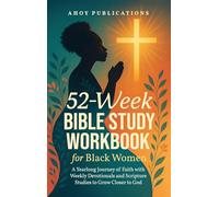 52-Week Bible Study Workbook for Black Women: A Yearlong Journey of Faith with Weekly Devotionals and Scripture Studies to Grow Closer to God