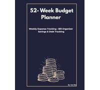 52-W udget Planner: Weekly Expense Tracking • Bill Organizer Savings & Debt Tracking