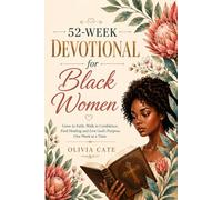 52 week devotional for black women: Grow in Faith, Walk in Confidence, Find Healing, and Live God's Purpose One Week at a Time
