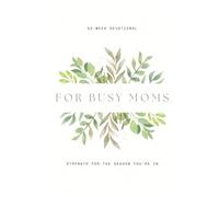 52 Week Devotional For Busy Moms: Strength for the Season You're In