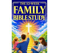 52 W amily Bible Study for Kids and Parents: Build a Firm Foundation in God’s Word and Confidently Understand Christian Doctrine Through Systematic Theology