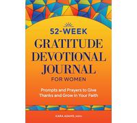 52-Week Gratitude Devotional Journal for Women: Prompts and Prayers to Give Thanks and Grow in Your Faith