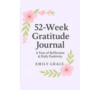 52-Week Gratitude Journal: A Year of Reflection & Daily Positivity