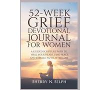 52-W rief Devotional Journal for Women: A Guided Scripture Path to Heal Your Heart, Find Peace, and Rebuild Faith After Loss