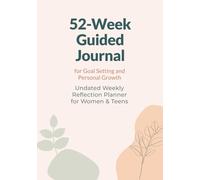 52-Week Guided Journal for Goal Setting and Personal Growth Undated Weekly Reflection Planner for Women & Teens: - Build Habits, Stay Focused & Grow Mindfully
