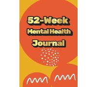 52-Week Mental Health Journal: Creative Prompts for self-reflection and exploration of your mental health and well-being. Size: 6 x 9 inches / 102 pages.