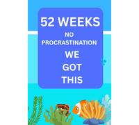 52 WEEK NO Procrastination Journal: Guided weekly planner for setting goals, defeating procrastination personal growth, a view to 12 months of development