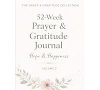 52-Week Prayer & Gratitude Journal: Volume 2: Hope & Happines