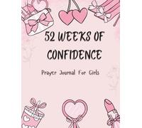 52-Week Prayer Journal for Girls: Build Confidence, Faith and a Strong Identity in Christ