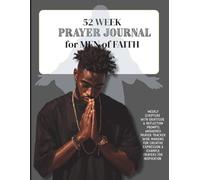 52 WEEK Prayer Journal for MEN of FAITH: Scripture-Guided Prayer Planner with Gratitude and Prayer Prompts, 6 Step Prayer Framework, Answered Prayer Tracker, Example Prayers and more